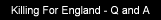 Killing For England - Q and A