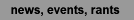 news, events, rants 