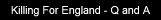 Killing For England - Q and A
