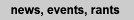 news, events, rants 